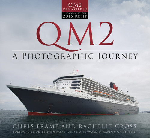 QM2 (A Photographic Journey) by Chris Frame, Rachelle Cross, Stephen M. Payne, Chris Wells, 9780750970303