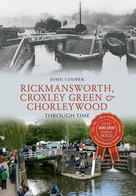 Rickmansworth, Croxley Green & Chorleywood Through Time by John Cooper, 9781445640501