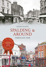 Spalding & Around Through Time by Keith Seaton, 9781445638119