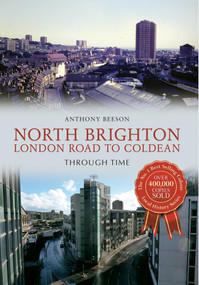 North Brighton London Road to Coldean Through Time by Anthony Beeson, 9781445622842