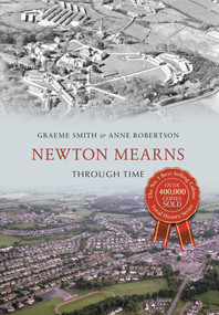 Newton Mearns Through Time by Graeme Smith, Anne Robertson, 9781445636276