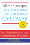 Alimentos que Luchan Contra las Enfermedades Cardiacas (Una Guia Nutricional para Mantener Sano el Corazon) by Lynn Sonberg, 9780061137761