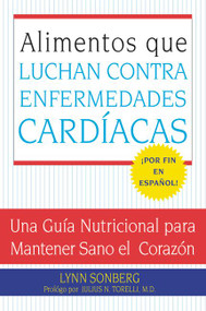Alimentos que Luchan Contra las Enfermedades Cardiacas (Una Guia Nutricional para Mantener Sano el Corazon) (Spanish Edition) by Lynn Sonberg, 9780061137761