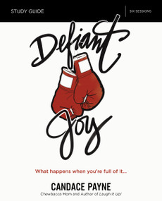 Defiant Joy Bible Study Guide (What Happens When You're Full of It) by Candace Payne, 9780310090533