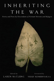 Inheriting the War (Poetry and Prose by Descendants of Vietnam Veterans and Refugees) by Laren McClung, Yusef Komunyakaa, 9780393354287
