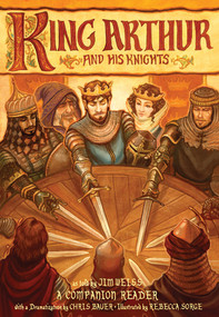 King Arthur and His Knights (A Companion Reader with a Dramatization) by Jim Weiss, Chris Bauer, Rebecca Jensen, 9781945841095