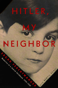 Hitler, My Neighbor (Memories of a Jewish Childhood, 1929-1939) by Edgar Feuchtwanger, Bertil Scali, Adriana Hunter, 9781590518649