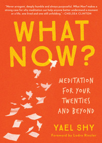 What Now? (Meditation for Your Twenties and Beyond) by Yael Shy, 9781941529829