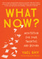 What Now? (Meditation for Your Twenties and Beyond) by Yael Shy, 9781941529829