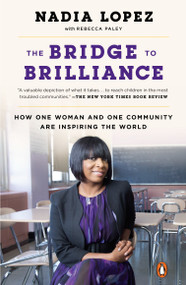 The Bridge to Brilliance (How One Woman and One Community Are Inspiring the World) by Nadia Lopez, Rebecca Paley, 9781101980262