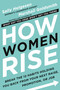 How Women Rise (Break the 12 Habits Holding You Back from Your Next Raise, Promotion, or Job) by Sally Helgesen, Marshall Goldsmith, 9780316440127