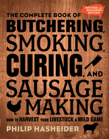 The Complete Book of Butchering, Smoking, Curing, and Sausage Making (How to Harvest Your Livestock and Wild Game - Revised and Expanded Edition) by Philip Hasheider, 9780760354490