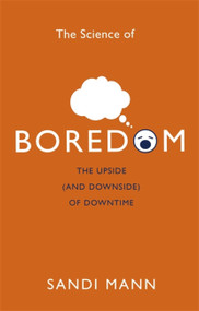 The Science of Boredom (The Upside (and Downside) of Downtime) by Sandi Mann, 9781472135988