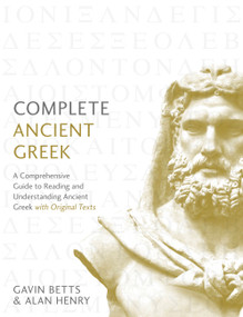 Complete Ancient Greek (A Comprehensive Guide to Reading and Understanding Ancient Greek, with Original Texts) by Gavin Betts, 9781473627727
