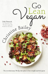 Go Lean Vegan (The Revolutionary 30-day Diet Plan to Lose Weight and Feel Great) by Christine Bailey, 9781473642089