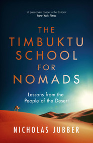 Timbuktu School for Nomads (Lessons from the people of the desert) by Nicholas Jubber, 9781473655447
