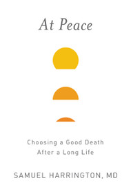 At Peace (Choosing a Good Death After a Long Life) by Samuel Harrington, 9781478917410