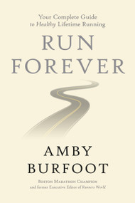Run Forever (Your Complete Guide to Healthy Lifetime Running) by Amby Burfoot, 9781546083115