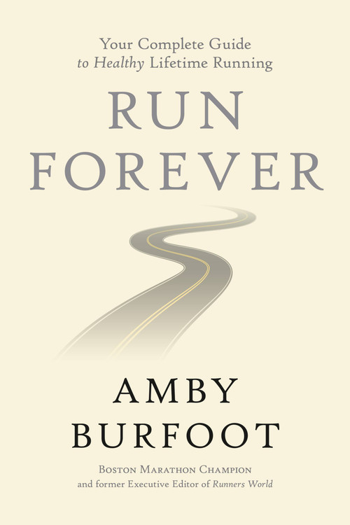 Run Forever (Your Complete Guide to Healthy Lifetime Running) by Amby Burfoot, 9781546083115