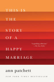 This Is the Story of a Happy Marriage (A Collection) - 9780062236685 by Ann Patchett, 9780062236685