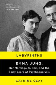 Labyrinths (Emma Jung, Her Marriage to Carl, and the Early Years of Psychoanalysis) - 9780062245144 by Catrine Clay, 9780062245144