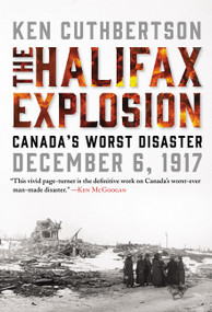 The Halifax Explosion (Canada's Worst Disaster) by Ken Cuthbertson, 9781443450256