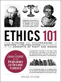 Ethics 101 (From Altruism and Utilitarianism to Bioethics and Political Ethics, an Exploration of the Concepts of Right and Wrong) by Brian Boone, 9781507204931