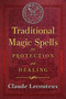 Traditional Magic Spells for Protection and Healing by Claude Lecouteux, 9781620556214
