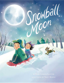 Snowball Moon by Fran Cannon Slayton, Tracy Bishop, 9781499804959