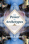 Power of Archetypes (How to Use Universal Symbols to Understand Your Behavior and Reprogram Your Subconscious) by Marie D. Jones, 9781632651020