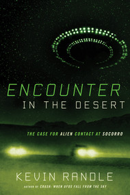 Encounter in the Desert (The Case for Alien Contact at Socorro) by Kevin D. Randle, 9781632651136