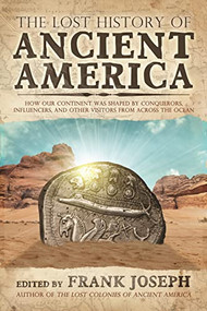 The Lost History of Ancient America (How Our Continent was Shaped by Conquerors, Influencers, and Other Visitors from Across the Ocean) by Frank Joseph, 9781632650689