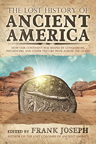 The Lost History of Ancient America (How Our Continent was Shaped by Conquerors, Influencers, and Other Visitors from Across the Ocean) by Frank Joseph, 9781632650689