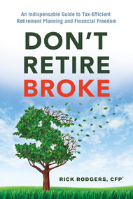 Don't Retire Broke (An Indispensable Guide to Tax-Efficient Retirement Planning and Financial Freedom) by Rick Rodgers, 9781632650856