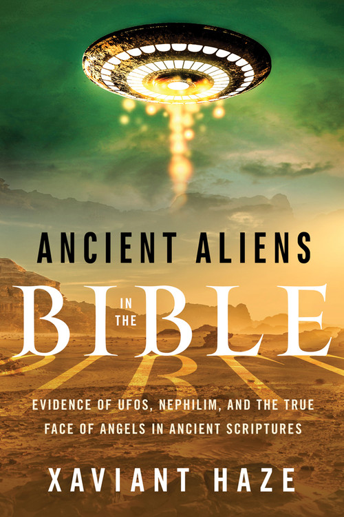 Ancient Aliens in the Bible (Evidence of UFOs, Nephilim, and the True Face of Angels in Ancient Scriptures) by Xaviant Haze, Mauro Biglino, 9781632651150