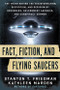 Fact, Fiction, and Flying Saucers (The Truth Behind the Misinformation, Distortion, and Derision by Debunkers, Government Agencies, and Conspiracy Conmen) by Stanton T. Friedman, Kathleen Marden, 9781632650658