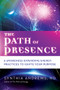 The Path of Presence (8 Awareness-Expanding Energy Practices to Ignite Your Purpose) by Synthia Andrews, Meredith Young-Sowers, 9781632650672