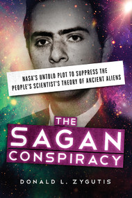 The Sagan Conspiracy (NASA's Untold Plot to Suppress The People's Scientist's Theory of Ancient Aliens) by Donald Zygutis, 9781632650580