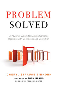 Problem Solved (A Powerful System for Making Complex Decisions with Confidence and Conviction) by Cheryl Strauss Einhorn, Tony Blair, 9781632650863