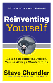 Reinventing Yourself, 20th Anniversary Edition (How to Become the Person You've Always Wanted to Be) by Steve Chandler, Christine Hassler, 9781632650900