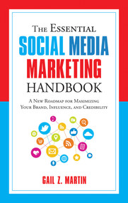The Essential Social Media Marketing Handbook (A New Roadmap for Maximizing Your Brand, Influence, and Credibility) by Gail Martin, 9781632650924