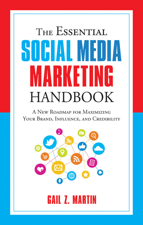 The Essential Social Media Marketing Handbook (A New Roadmap for Maximizing Your Brand, Influence, and Credibility) by Gail Martin, 9781632650924