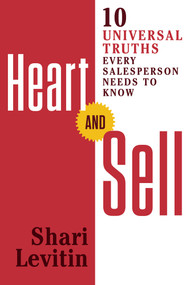 Heart and Sell (10 Universal Truths Every Salesperson Needs to Know) by Shari Levitin, 9781632650740