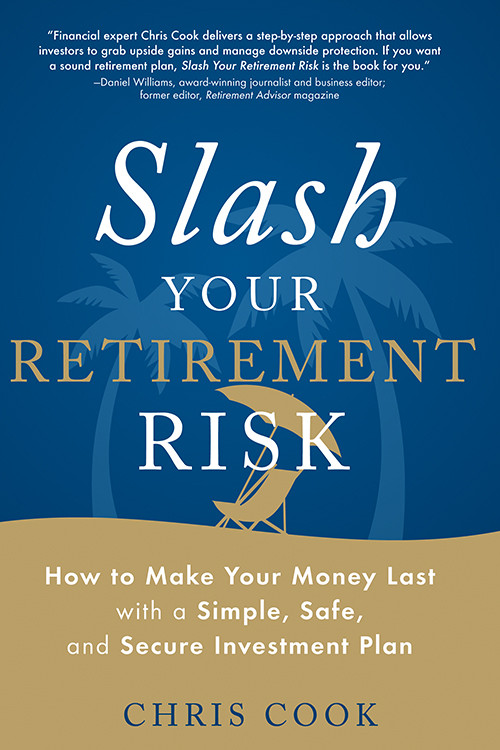 Slash Your Retirement Risk (How to Make Your Money Last with a Simple, Safe, and Secure Investment Plan) by Chris Cook, 9781632650887