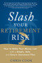 Slash Your Retirement Risk (How to Make Your Money Last with a Simple, Safe, and Secure Investment Plan) by Chris Cook, 9781632650887