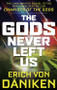 The Gods Never Left Us (The Long Awaited Sequel to the Worldwide Best-seller Chariots of the Gods) by Erich von Däniken, 9781632651198