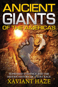 Ancient Giants of the Americas (Suppressed Evidence and the Hidden History of a Lost Race) by Xaviant Haze, 9781632650696