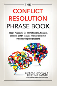 The Conflict Resolution Phrase Book (2,000+ Phrases For Any HR Professional, Manager, Business Owner, or Anyone Who Has to Deal with Difficult Workplace Situations) by Barbara Mitchell, Cornelia Gamlem, 9781632650986