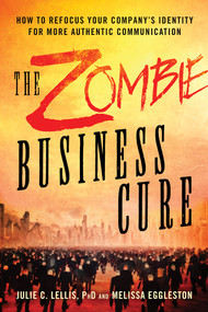 Zombie Business Cure (How to Refocus your Company's Identity for More Authentic Communication) by Julie Lellis, Melissa Eggleston, 9781632650801