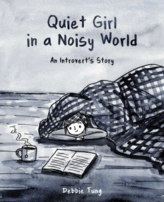 Quiet Girl in a Noisy World (An Introvert's Story) by Debbie Tung, 9781449486068